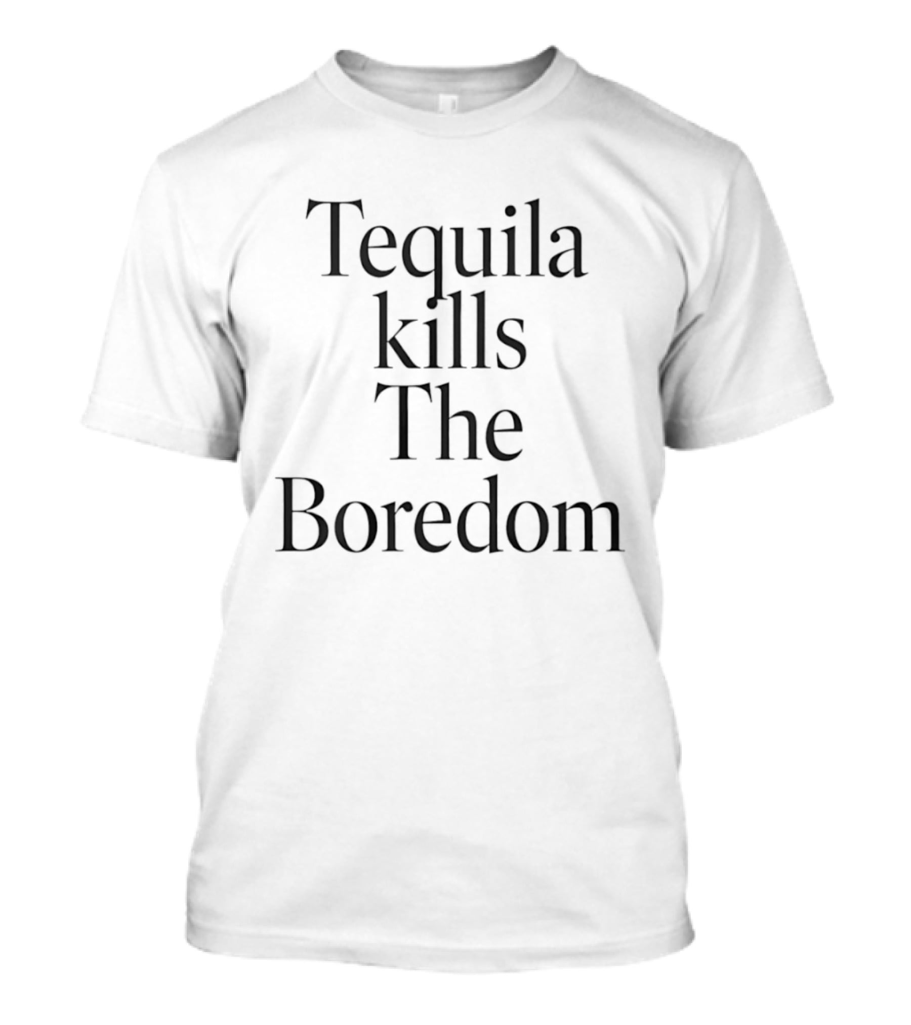Tequila Kills The Boredom Party Drinking Celebration T-Shirt