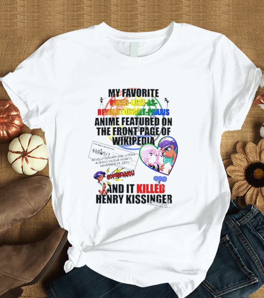 My Favorite Queer Love Revolutionary Utena Anime Critique Consent Killed Henry Kissinger T-Shirt