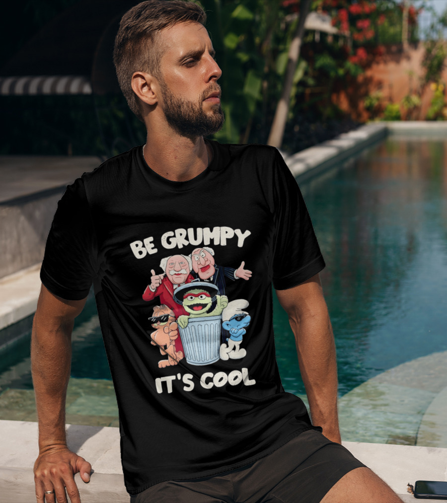 Be Grumpy It's Cool With Statler Waldorf Oscar The Grouch Garfield Smurf T-Shirt