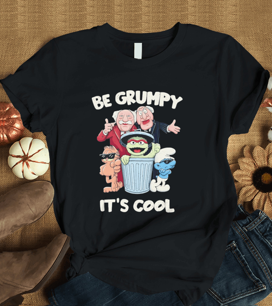 Be Grumpy It's Cool With Statler Waldorf Oscar The Grouch Garfield Smurf T-Shirt