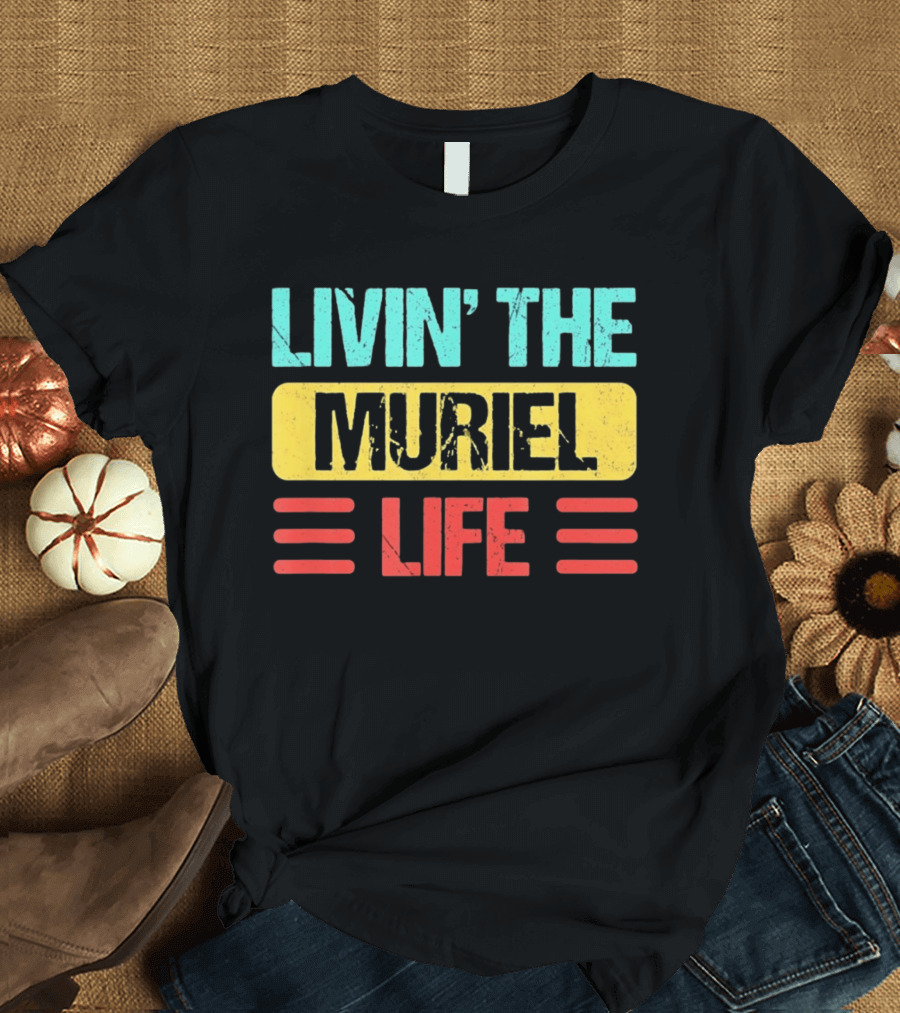 Livin' The Muriel Life Distressed Personalized Name T-Shirt