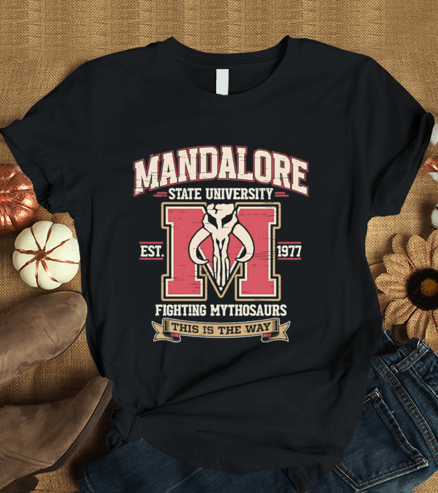 Mandalore State University Fighting Mythosaurs Est 1977 This Is The Way T-Shirt