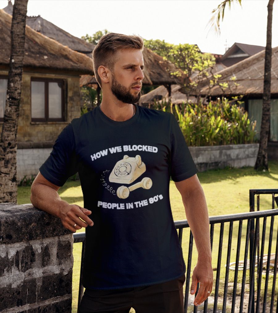 How We Blocked People In The 80s With Classic Rotary Telephone T-Shirt