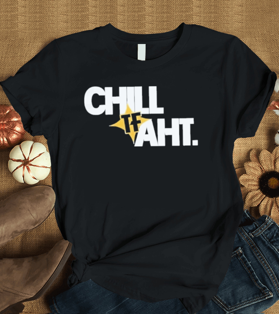 Original Chill Tf Aht Pittsburgh Steelers Football 2026 T-Shirt