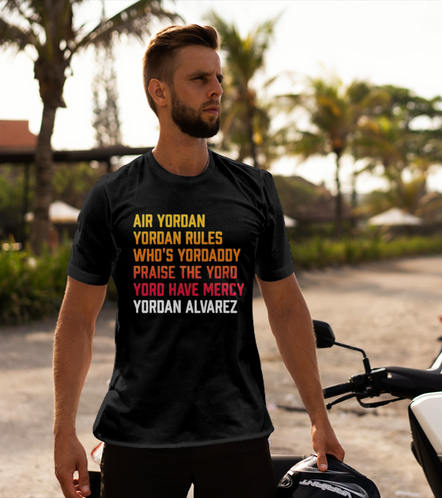 Air Yordan Yordan Rules Who's Yordaddy Praise The Yoro Yoro Have Mercy Yordan Alvarez T-Shirt