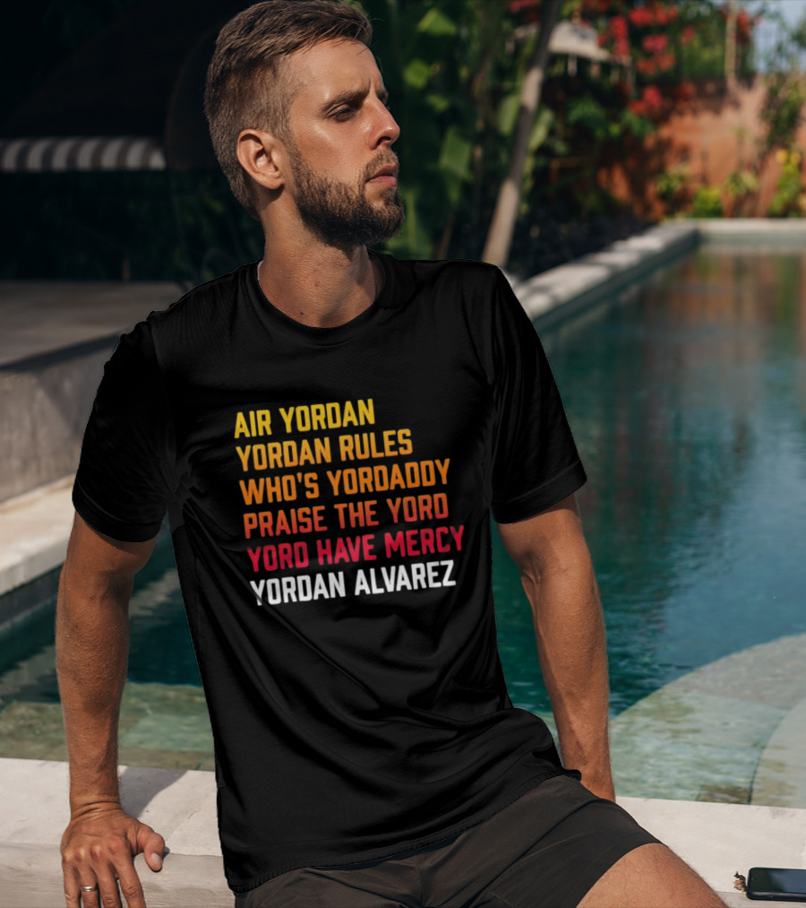 Air Yordan Yordan Rules Who's Yordaddy Praise The Yoro Yoro Have Mercy Yordan Alvarez T-Shirt