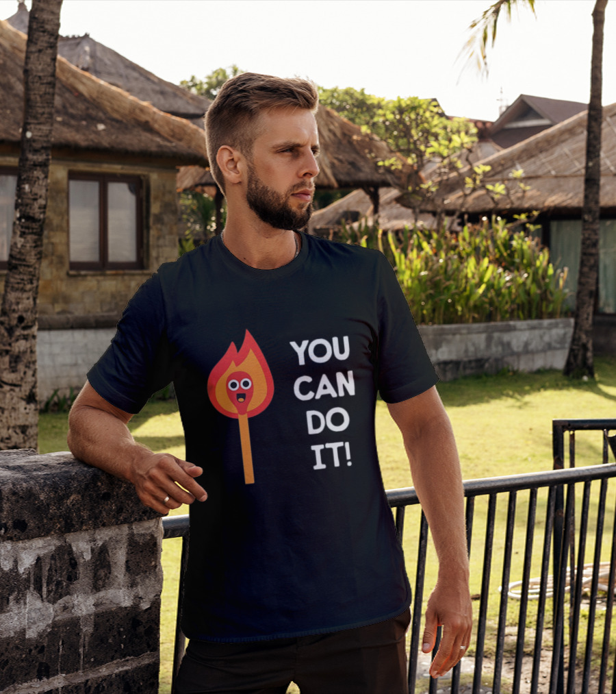 You Can Do It Matchstick Motivation Encouragement Burn Bright T-Shirt