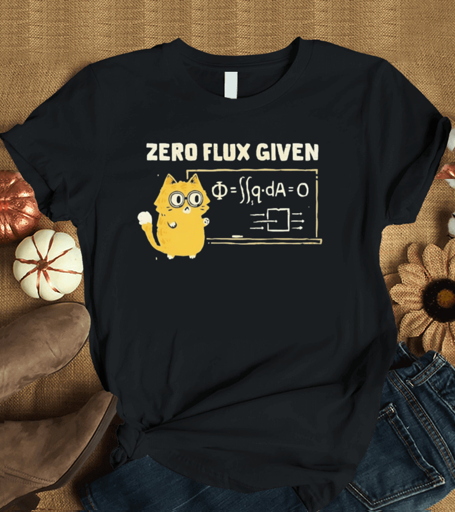 Zero Flux Given Cat Funny Physics Math Science T-Shirt
