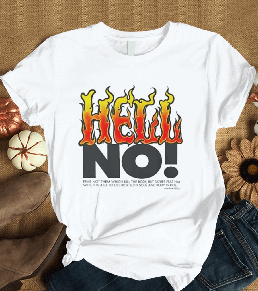 Hell No! Fear Not Them Which Kill The Body Matthew 10:28 T-Shirt