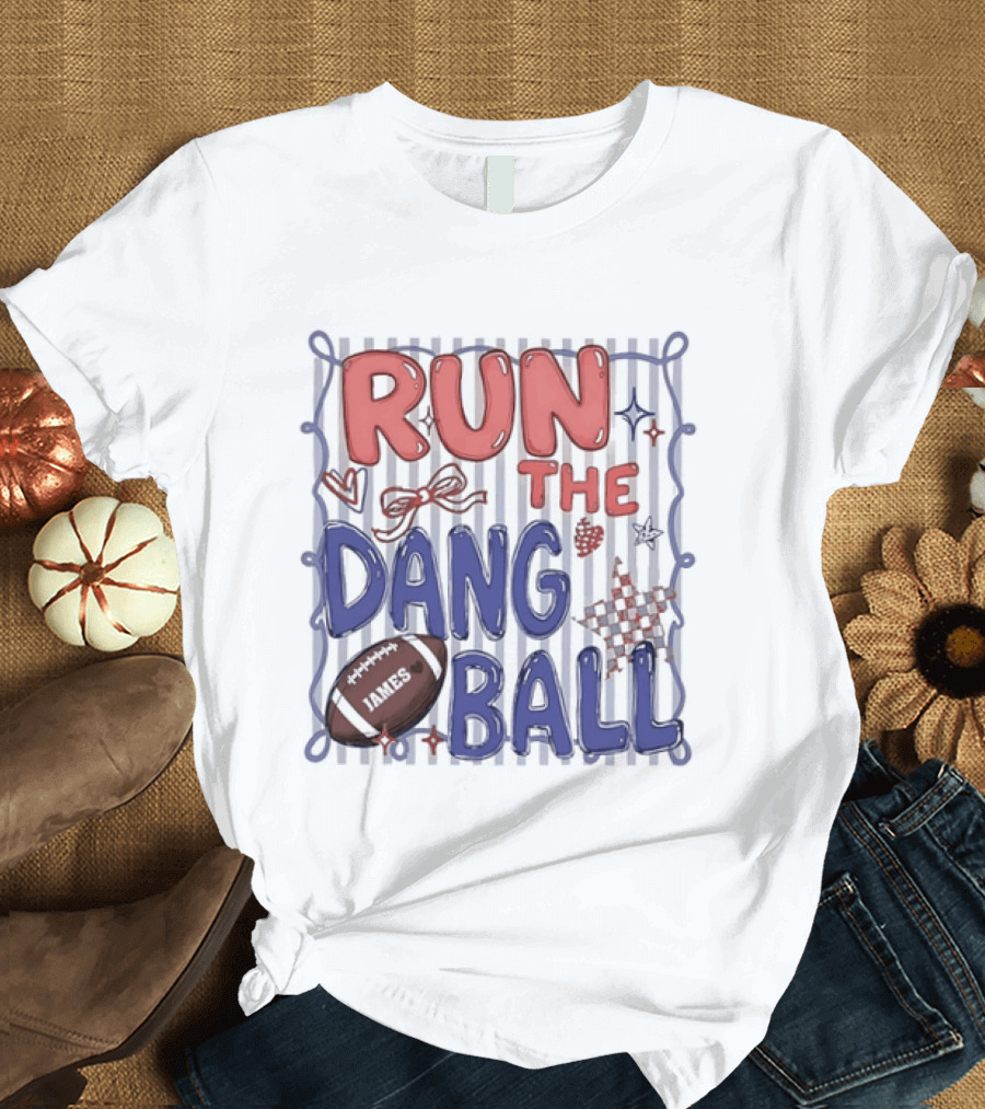 Run The Dang Ball Football Sports Graphic Locker Room T-Shirt
