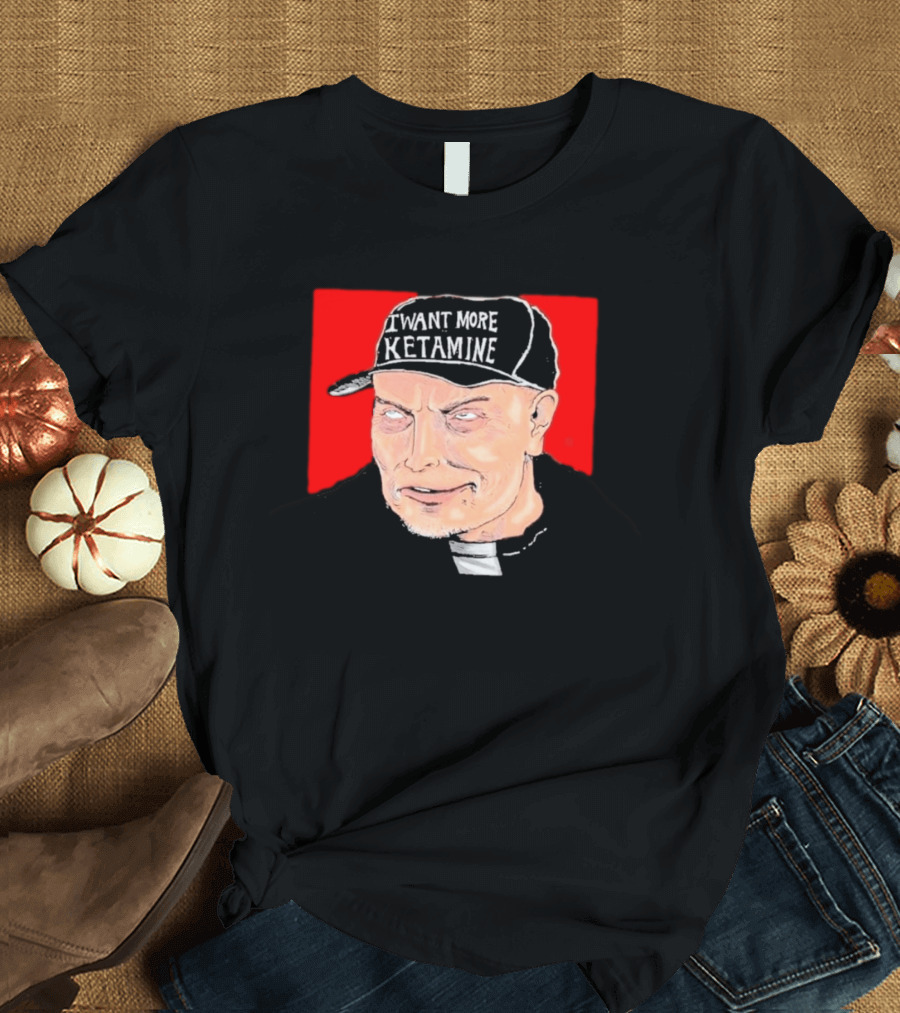 Elon Musk I Want More Ketamine Hat T-Shirt