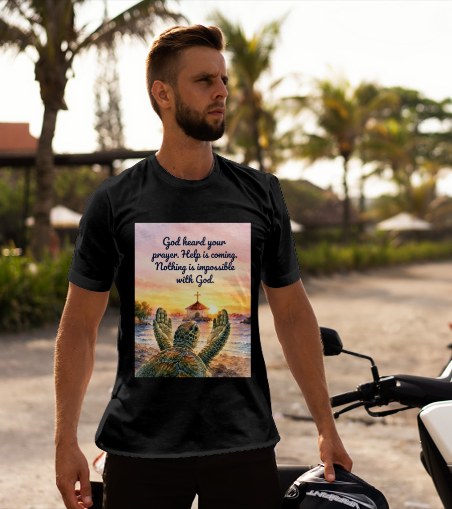 God Heard Your Prayer Help Is Coming Nothing Is Impossible With Turtle And Church Sunset T-Shirt