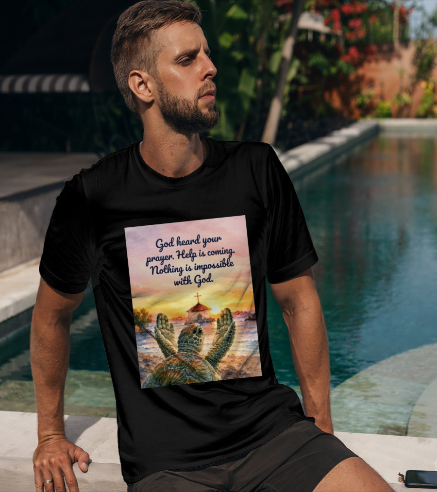 God Heard Your Prayer Help Is Coming Nothing Is Impossible With Turtle And Church Sunset T-Shirt
