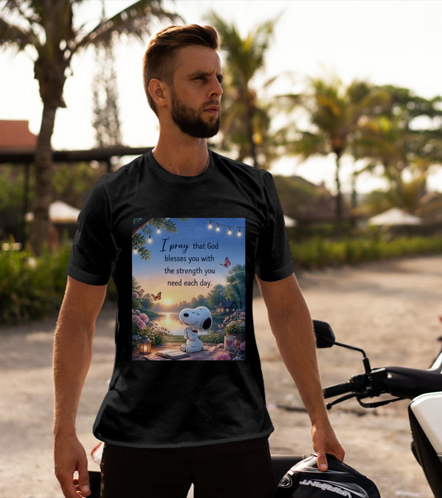 I Pray That God Blesses You With The Strength You Need Each Day Snoopy Peaceful Nature Scene T-Shirt