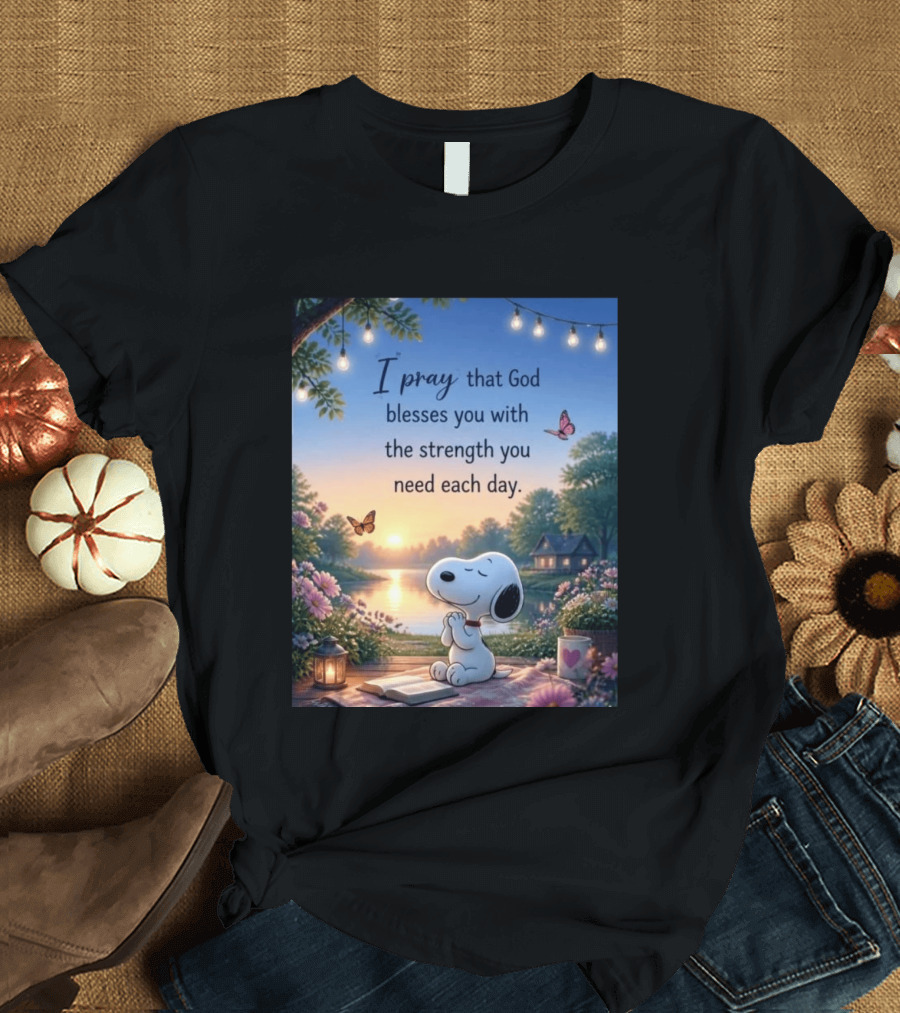I Pray That God Blesses You With The Strength You Need Each Day Snoopy Peaceful Nature Scene T-Shirt