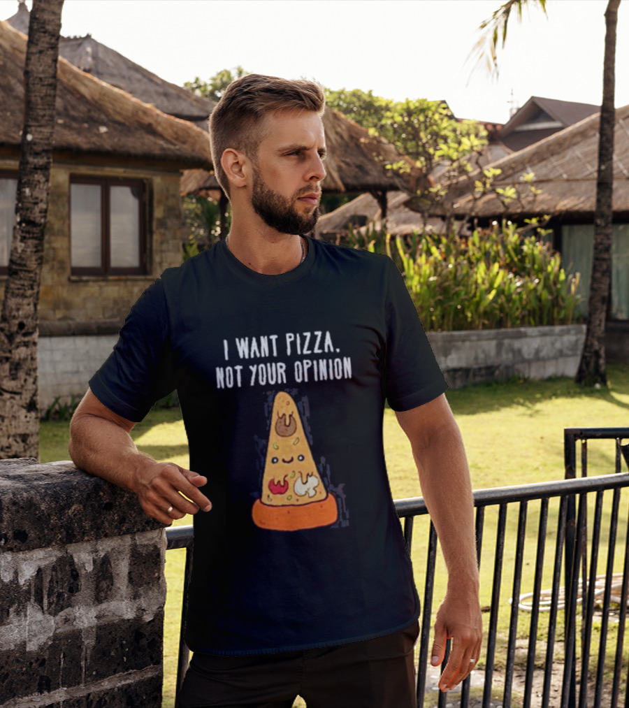 I Want Pizza Not Your Opinion Cheese Slice Cartoon T-Shirt