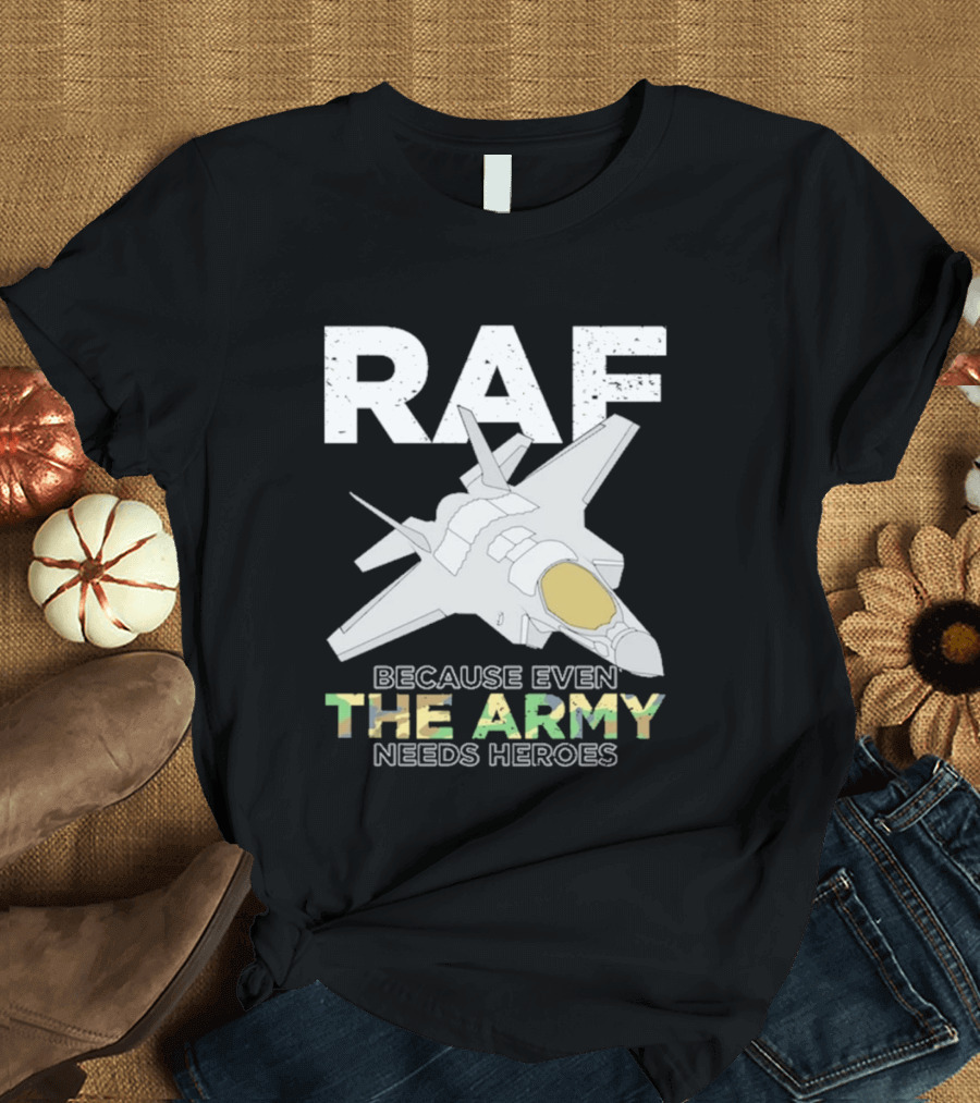 RAF Heroes Because Even The Army Needs Heroes With Jet Image T-Shirt