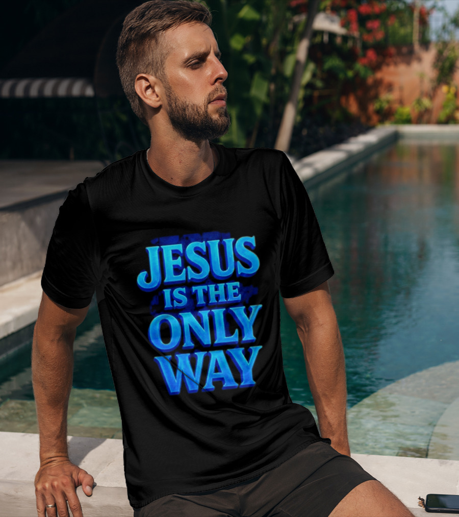 Jesus Is The Only Way Blue Text Christian Message T-Shirt
