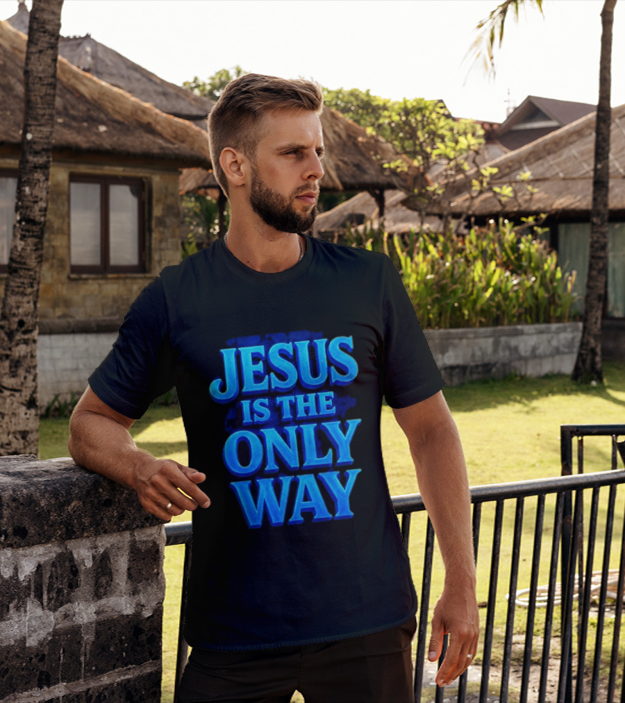 Jesus Is The Only Way Blue Text Christian Message T-Shirt