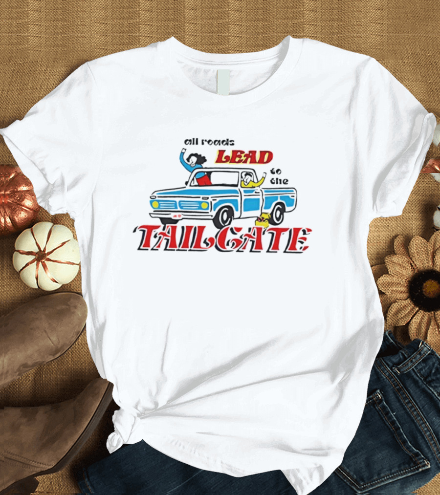 All Roads Lead To The Tailgate T-Shirt