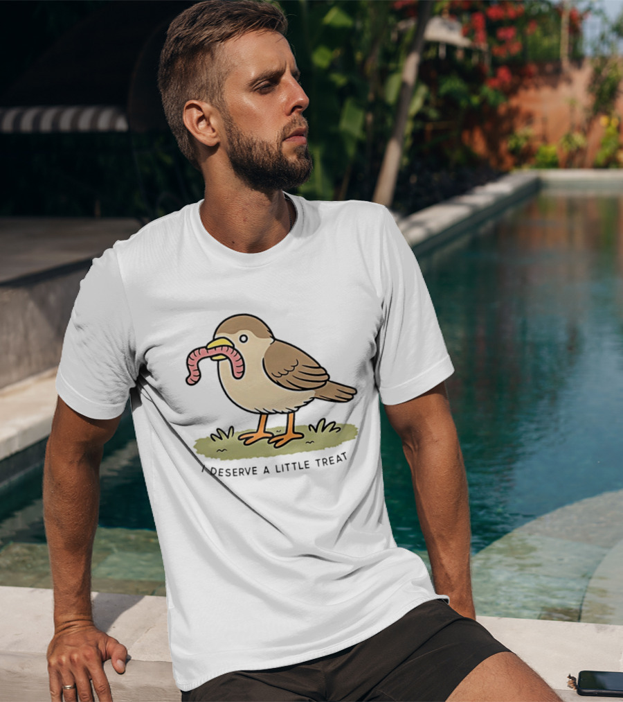 Classic I Deserve A Little Treat Bird Worm Fun T-Shirt