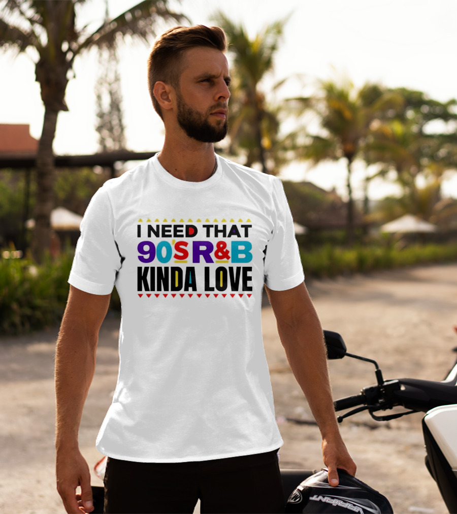 I Need That 90's R&B Kinda Love T-Shirt