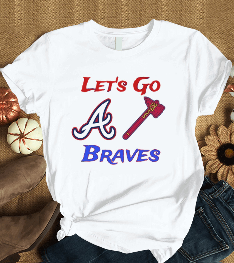 Let's Go Atlanta Braves Baseball A Tomahawk Fan Gear T-Shirt