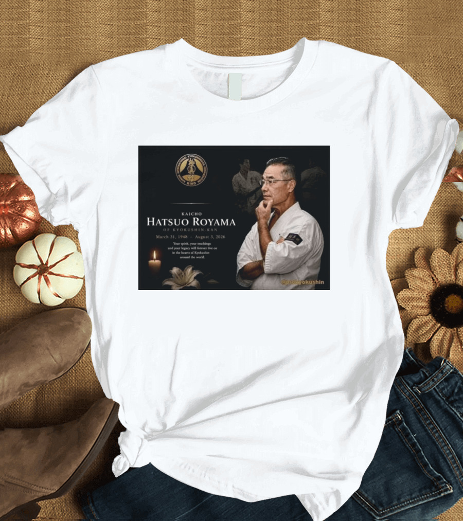 Kaicho Hatsuo Royama Kyokushin Kan March 31 1948 August 3 2026 Legacy Lives On T-Shirt