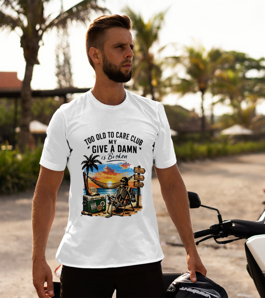 Too Old To Care Club My Give A Damn Is Broken Skeleton Relaxing Beach Chair Palm Sunset T-Shirt