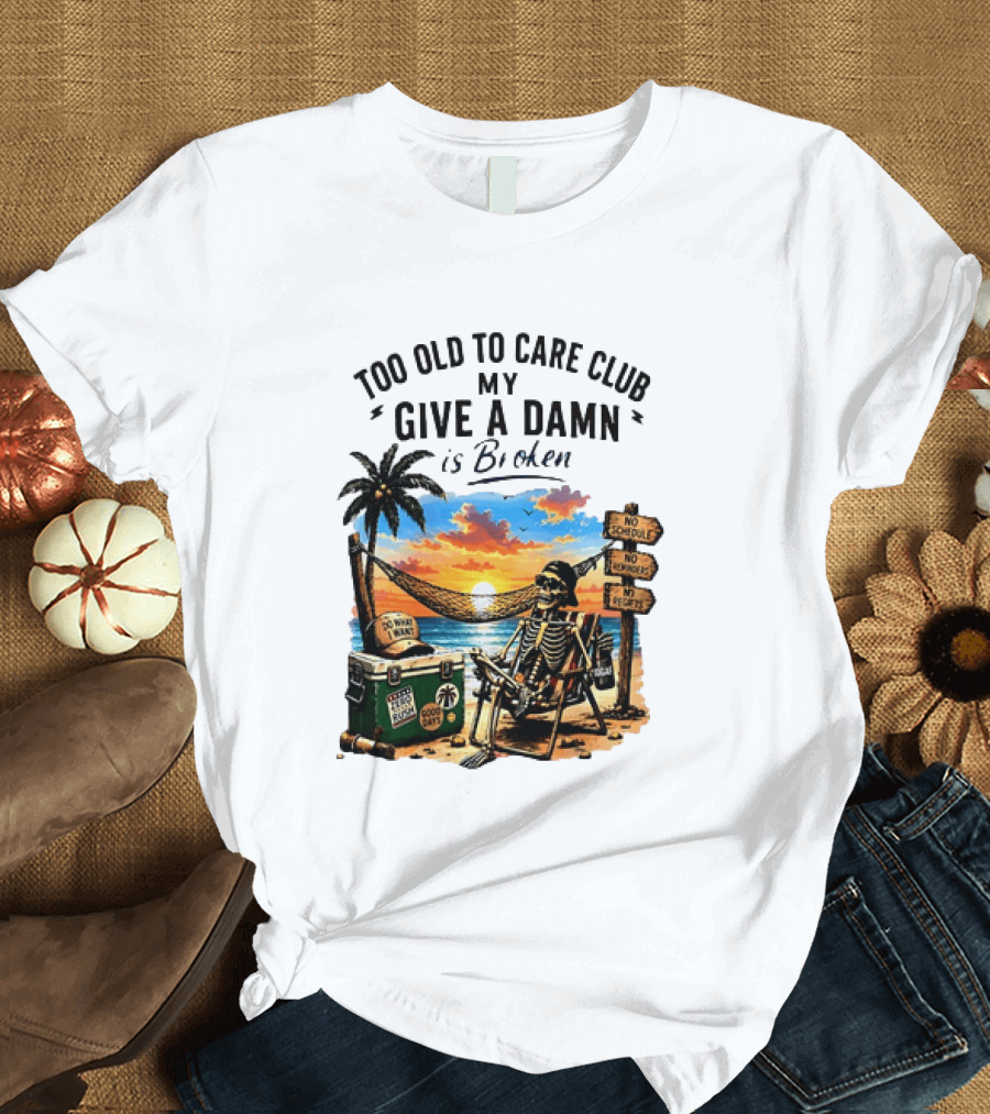 Too Old To Care Club My Give A Damn Is Broken Skeleton Relaxing Beach Chair Palm Sunset T-Shirt