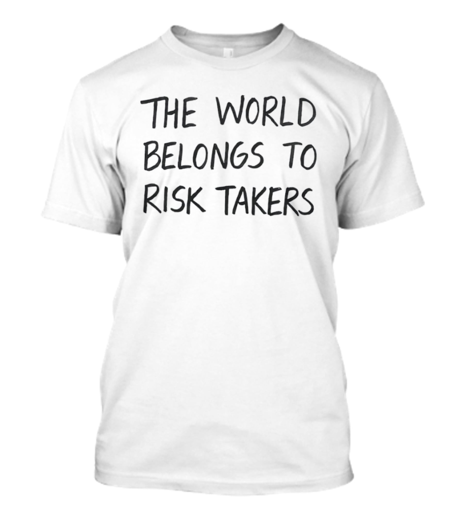 The World Belongs To Risk Takers Bold Motivational T-Shirt