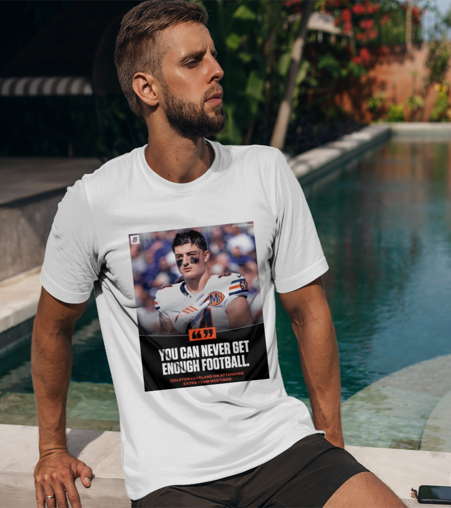 You Can Never Get Enough Football Colston Loveland On Attending Extra Team Meetings MH GSH T-Shirt
