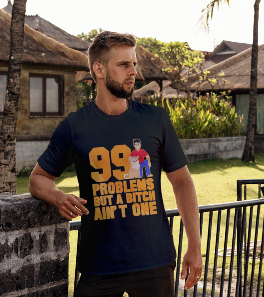 99 Problems But A Bitch Ain't One With Dog And Person T-Shirt