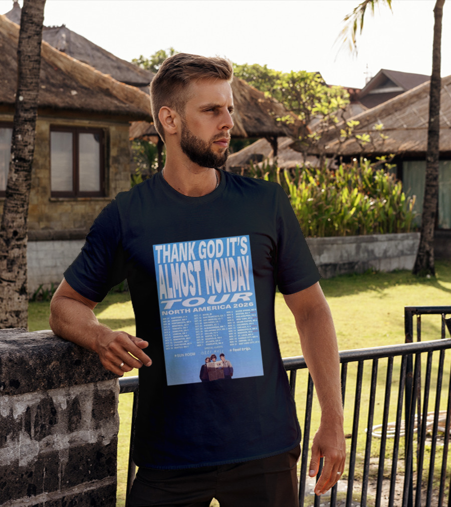 Thank God It's Almost Monday Tour North America 2026 Sun Room Rec Halls Feel Trip T-Shirt
