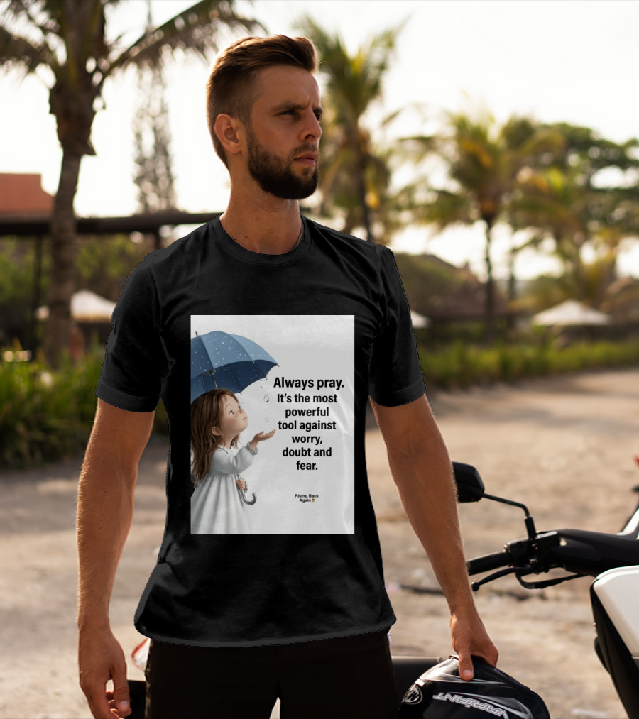 Always Pray Powerful Tool Against Worry Doubt Fear Rising Back Again T-Shirt