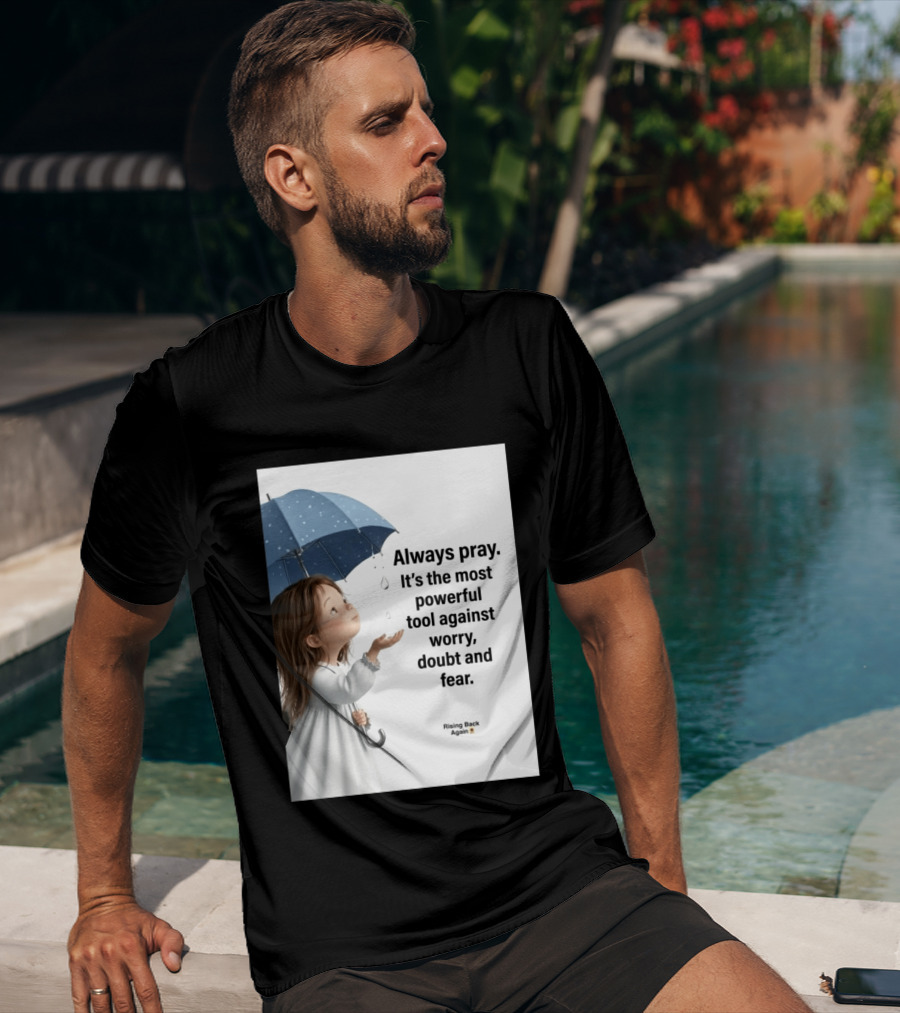 Always Pray Powerful Tool Against Worry Doubt Fear Rising Back Again T-Shirt