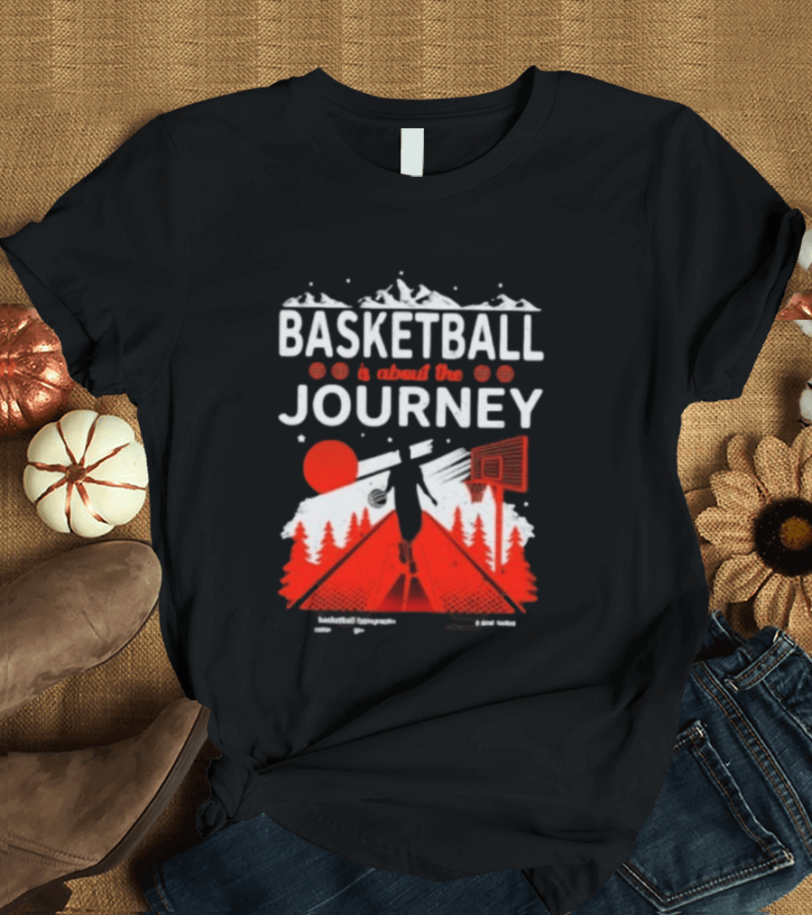 Basketball Is About The Journey Mountains And Forest Camping Adventure T-Shirt