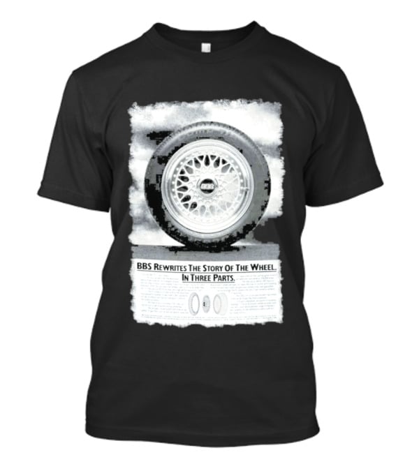 BBS Rewrites The Story Of The Wheel BBS Wheel Image In Three Parts T-Shirt