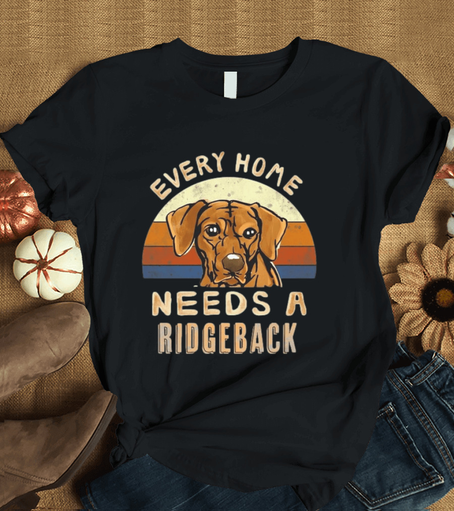 Every Home Needs A Rhodesian Ridgeback Vintage Dog Lover T-Shirt