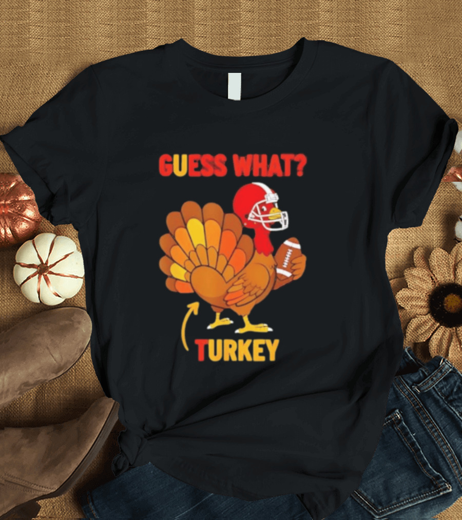 Guess What Turkey Thanksgiving Football Humor T-Shirt