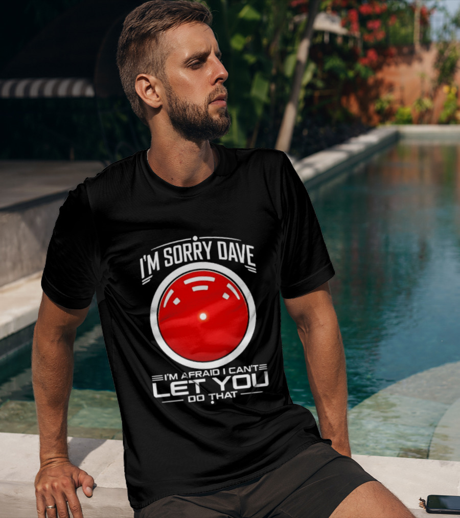 HAL 9000 I'm Sorry Dave I'm Afraid I Can't Let You Do That T-Shirt