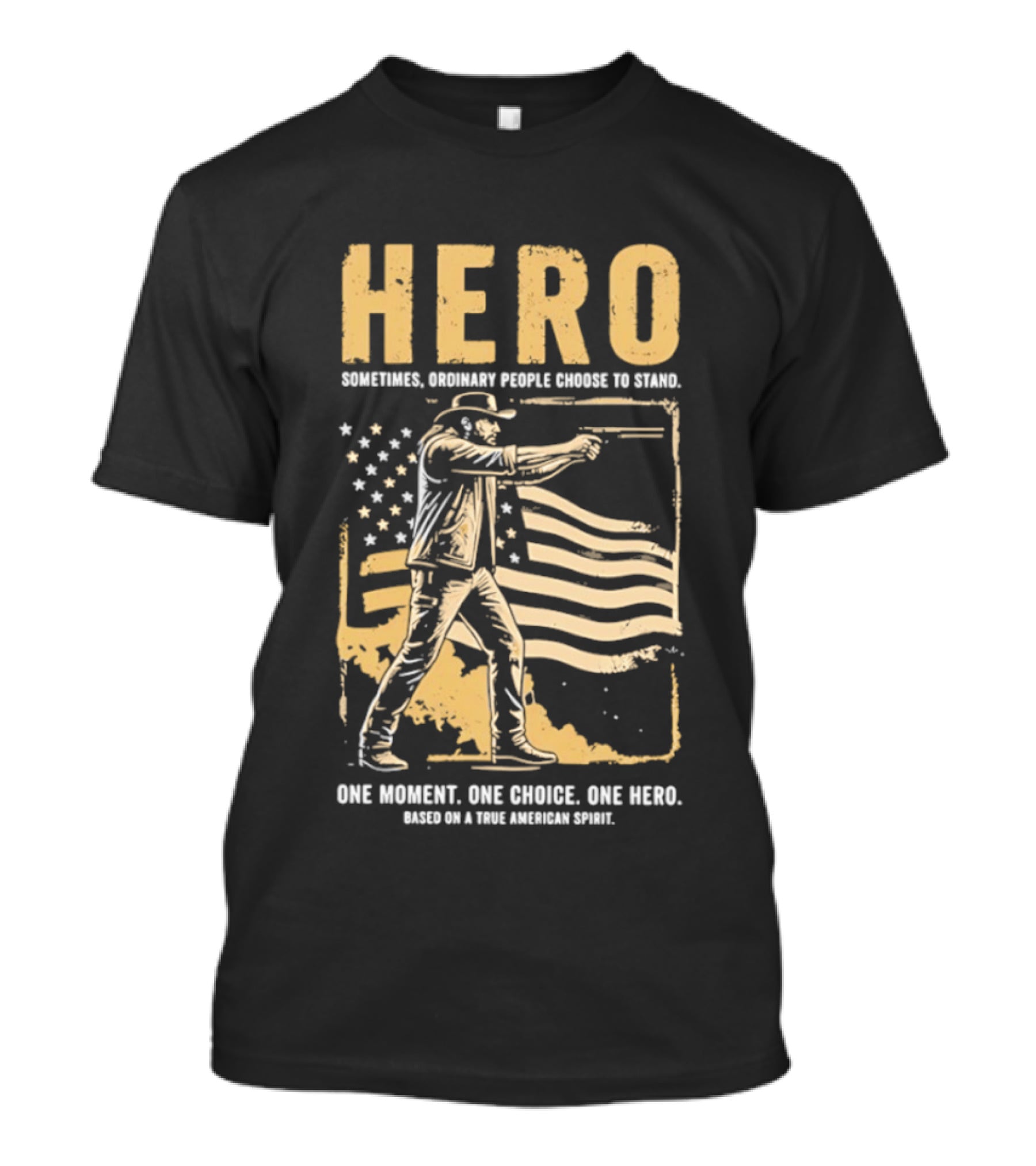 Hero Sometimes Ordinary People Choose To Stand American Flag Heroic Moment T-Shirt