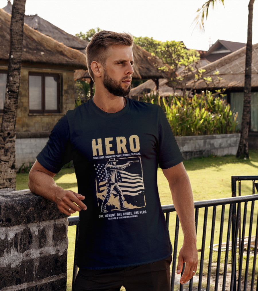 Hero Sometimes Ordinary People Choose To Stand American Flag Heroic Moment T-Shirt