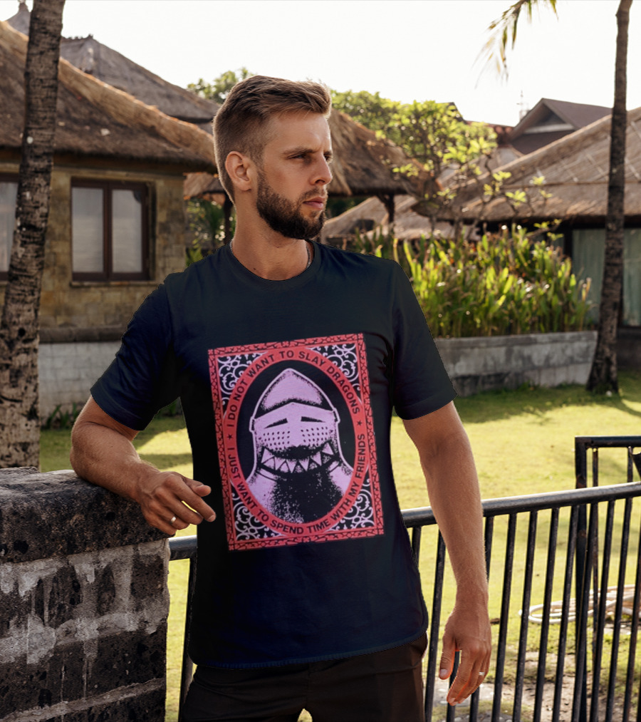 I Do Not Want To Slay Dragons I Just Want To Spend Time With My Friends Knight Helmet Medieval Humor T-Shirt