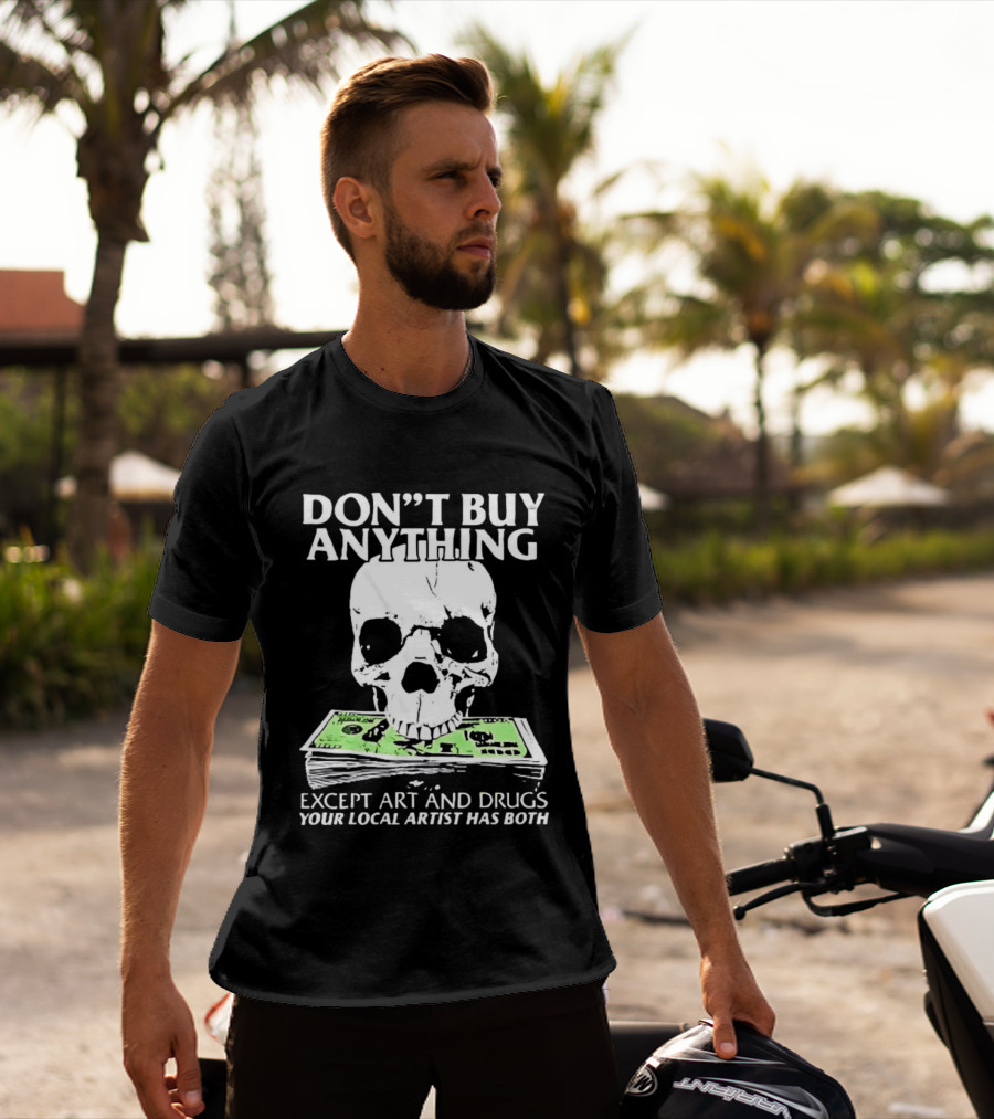 Don't Buy Anything Except Art And Drugs Skull Money Stack T-Shirt
