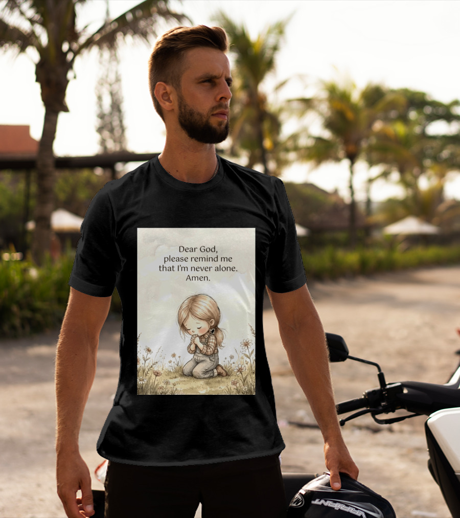 Dear God Please Remind Me That I'm Never Alone Amen Child Praying In Meadow T-Shirt