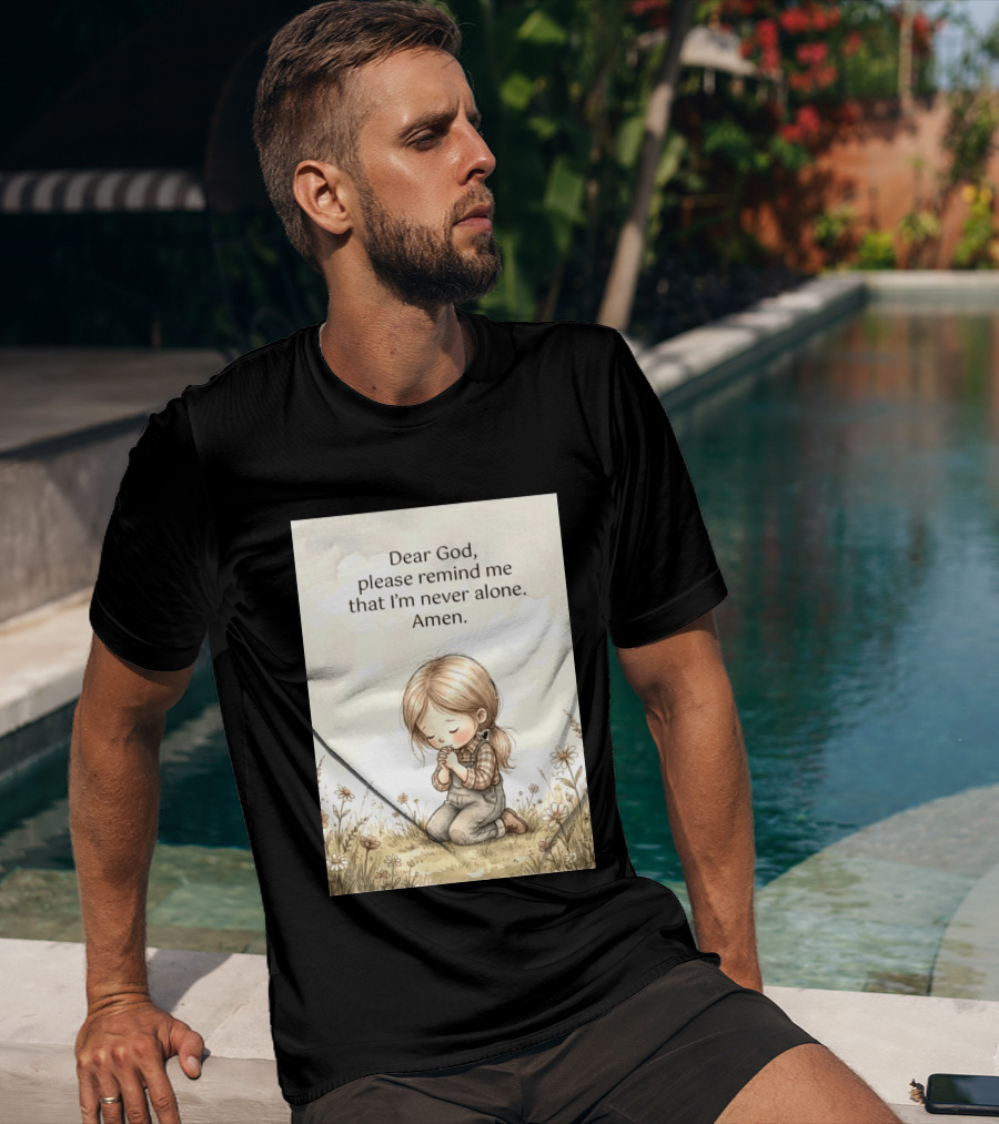 Dear God Please Remind Me That I'm Never Alone Amen Child Praying In Meadow T-Shirt