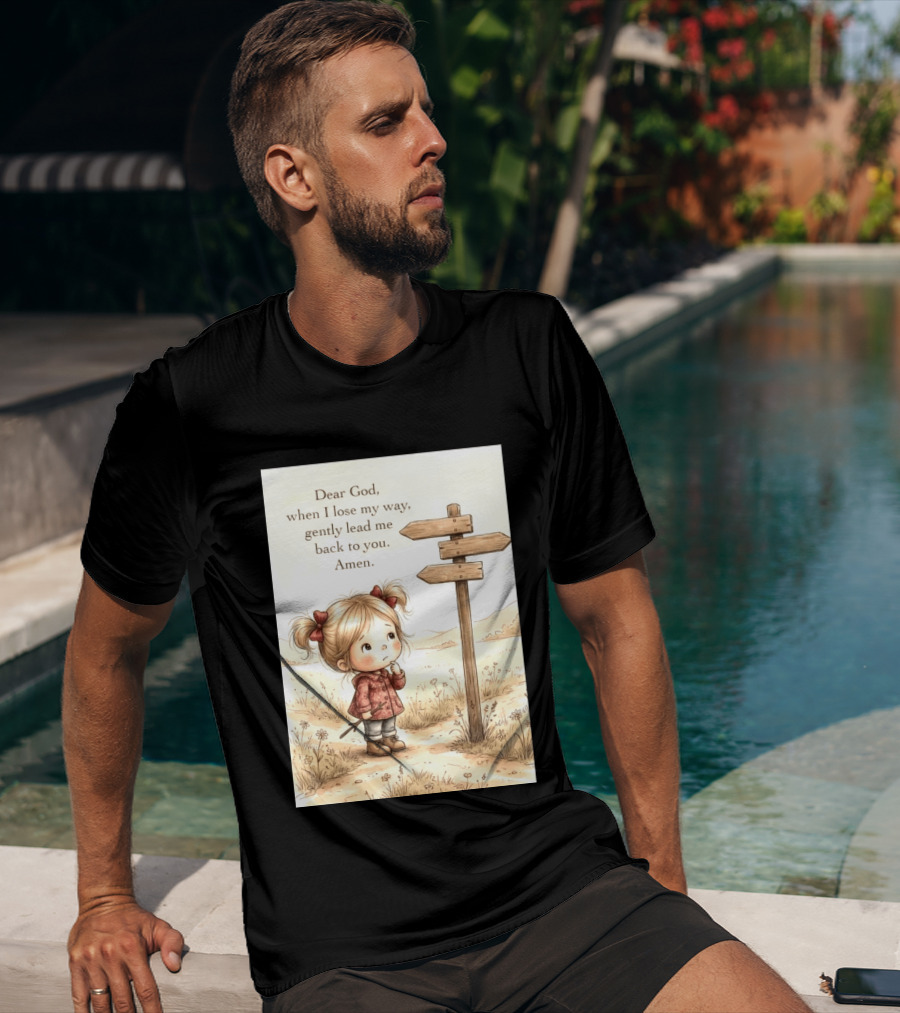 Dear God When I Lose My Way Gently Lead Me Back To You Amen Child At Crossroads T-Shirt