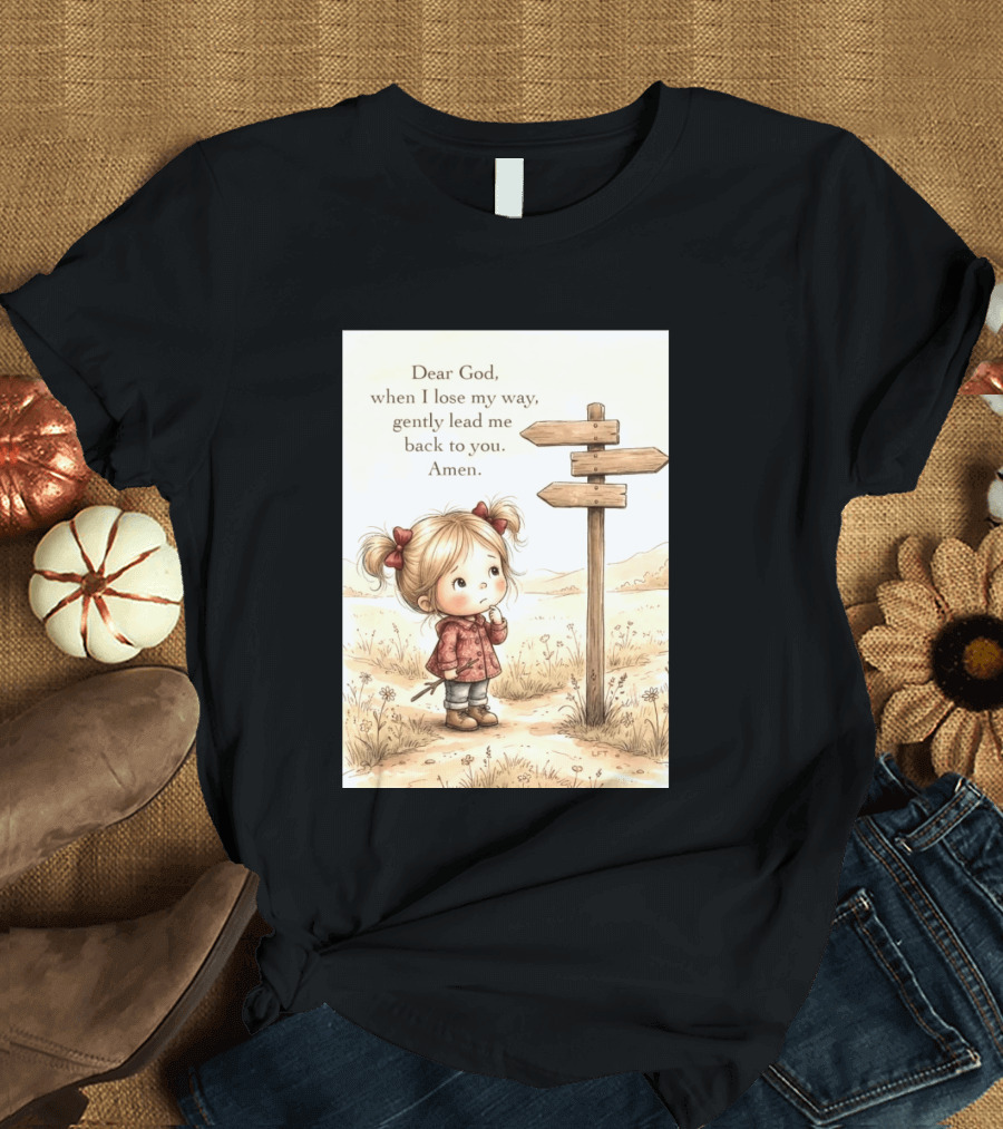 Dear God When I Lose My Way Gently Lead Me Back To You Amen Child At Crossroads T-Shirt