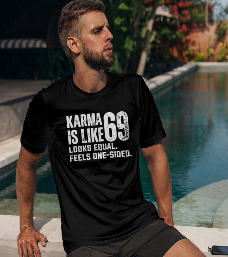 Karma Is Like 69 Looks Equal Feels One Sided T-Shirt